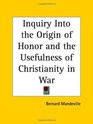 Inquiry Into the Origin of Honor and the Usefulness of Christianity in War