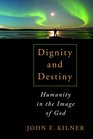 Dignity and Destiny Humanity in the Image of God