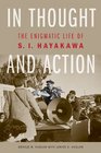 In Thought and Action The Enigmatic Life of S I Hayakawa