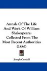 Annals Of The Life And Work Of William Shakespeare Collected From The Most Recent Authorities