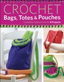 Crochet Bags Totes and Pouches Complete Instructions for 8 Projects
