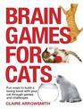 Brain Games for Cats Fun Ways to Build a Loving Bond with Your Cat Through Games and Challenges