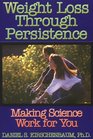 Weight Loss Through Persistence Making Science Work for You