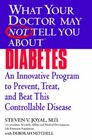 What Your Doctor May Not Tell You About  Diabetes An Innovative Program to Prevent Treat and Beat This Controllable Disease