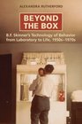 Beyond the Box BF Skinner's Technology of Behaviour from Laboratory to Life 1950s1970s