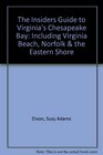 The Insiders Guide to Virginia's Chesapeake Bay Including Virginia Beach Norfolk  the Eastern Shore