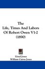 The Life Times And Labors Of Robert Owen V12
