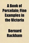 A Book of Porcelain Fine Examples in the Victoria