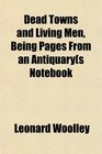 Dead Towns and Living Men Being Pages From an Antiquarys Notebook
