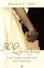 300 Questions LDS Couples Should Ask Before Marriage Crucial Questions to Ask Before You Are Sealed for Time and All Eternity