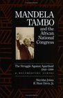 Mandela Tambo and the African National Congress The Struggle Against Apartheid 19481990  A Documentary Survey