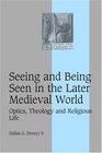 Seeing and Being Seen in the Later Medieval World  Optics Theology and Religious Life