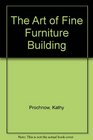 The Art of Fine Furniture Building A Guide to Designing Constructing  Finishing High Quality Furniture