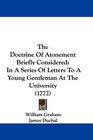 The Doctrine Of Atonement Briefly Considered In A Series Of Letters To A Young Gentleman At The University