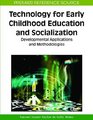 Technology for Early Childhood Education and Socialization Developmental Applications and Methodologies