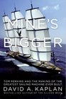 Mine's Bigger Tom Perkins and the Making of the Greatest Sailing Machine Ever Built