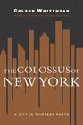 The Colossus of New York A City in 13 Parts