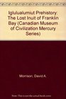 Iglulualumiut Prehistory The Lost Inuit of Franklin Bay