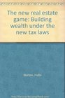 The New Real Estate Game Building Wealth Under the New Tax Laws