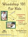 Woodshop 101 For Kids 21 Woodworking Lessons Teach the Basics of Woodworking  14 Woodworking Projects For Parents and Kids To Build Together