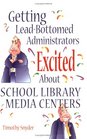 Getting LeadBottomed Administrators Excited About School Library Media Centers
