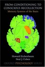 From Conditioning To Conscious Recollection Memory Systems Of The Brain