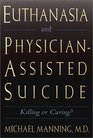 Euthanasia and PhysicianAssisted Suicide Killing or Caring