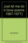 Just let me do it Love poems 19671977