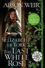 Elizabeth of York the Last White Rose