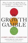 The Growth Gamble When Leaders Should Bet Big On New Business And How They Can Avoid Expensive Failures