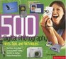 500 Digital Photography Hints Tips and Techniques The Easy AllInOne Guide to those Inside Secrets for Better Digital Photography