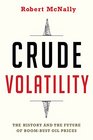 Crude Volatility The History and the Future of BoomBust Oil Prices