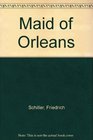 Maid of Orleans A Romantic Tragedy
