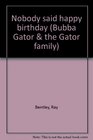 Nobody Said Happy Birthday (Bubba Gator and the Gator Family)