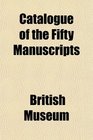 Catalogue of the Fifty Manuscripts