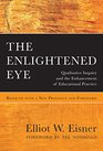 The Enlightened Eye Qualitative Inquiry and the Enhancement of Educational Practice Reissued with a New Prologue and Foreword