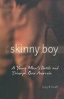 Skinny Boy A Young Man's Battle and Triumph over Anorexia