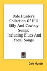 Dale Hunter's Collection Of Hill Billy And Cowboy Songs Including Blues And Yodel Songs