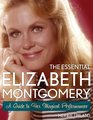 The Essential Elizabeth Montgomery A Guide to Her Magical Performances