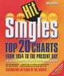 HIT SINGLES THE TOP 20 CHARTS FROM 1954 TO THE PRESENT DAY