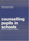 Counselling Pupils in Schools Skills and Strategies for Teachers