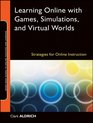 Learning Online with Games Simulations and Virtual Worlds Strategies for Online Instruction