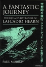A Fantastic Journey  The Life and Literature of Lafcadio Hearn