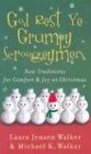 God Rest Ye Grumpy Scroogeymen New Traditions for Comfort  Joy at Christmas