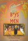 From Boys to Men Formations of Masculinity in Late Medieval Europe