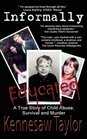 Informally Educated A True Tale of Child Abuse Survival and Murder