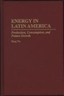 Energy in Latin America Production Consumption and Future Growth