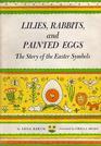 Lilies Rabbits and Painted Eggs The Story of the Easter Symbols