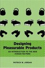 Designing Pleasurable Products An Introduction to the New Human Factors