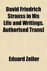 David Friedrich Strauss in His Life and Writings Authorised Transl